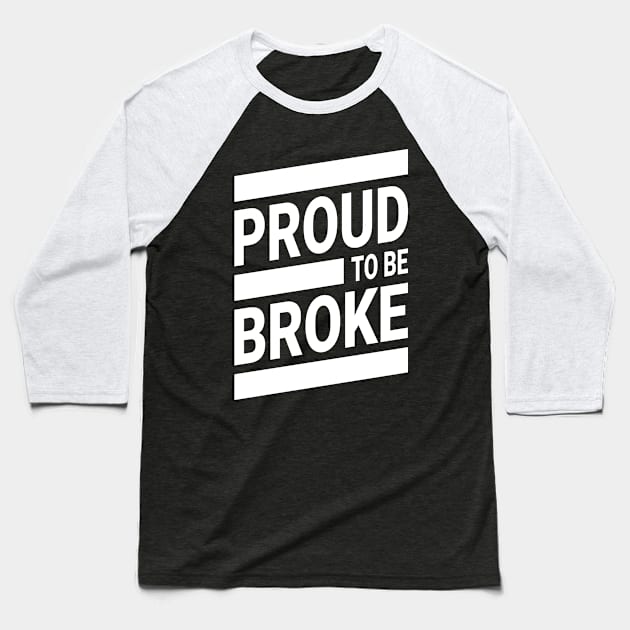 Proud To Be Broke! Funny Streetwear Urbanwear Baseball T-Shirt by Just Kidding Co.